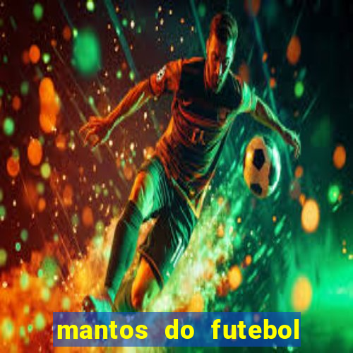 mantos do futebol jogos de hoje